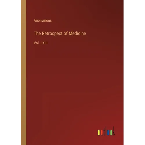 The Retrospect of Medicine: Vol. LXIII