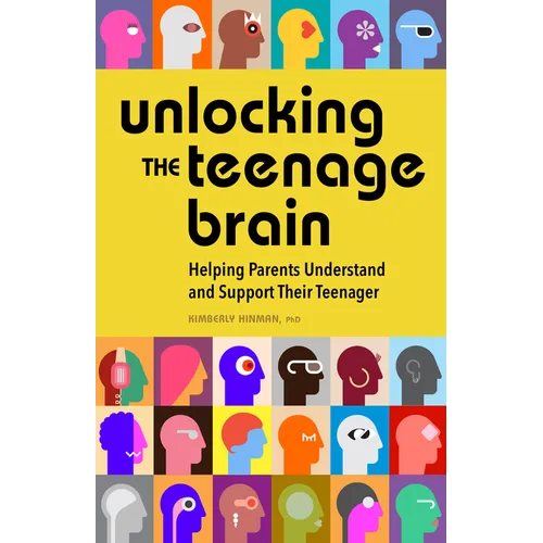Unlocking the Teenage Brain: Helping Parents Understand and Support Their Teenager