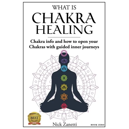 What is Chakra healing: Chakra info and how to open your Chakras with guided inner journeys (Book Zero)