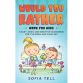 Would You Rather Book For Kids: Crazy Jokes And Creative Scenarios For Children And Familyes