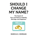 Should I Change My Name?: The Impact of Your Last Name on Identity, Marriage, and Happiness