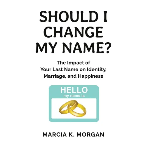 Should I Change My Name?: The Impact of Your Last Name on Identity, Marriage, and Happiness