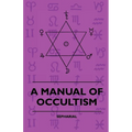 A Manual of Occultism