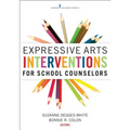 Expressive Arts Interventions for School Counselors