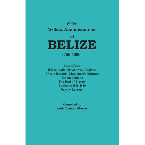 600+ Wills and Administrations of Belize, 1750-1800s