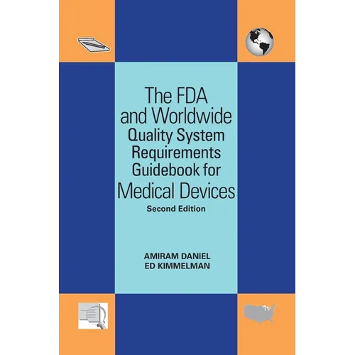 The FDA and Worldwide Quality System Requirements Guidebook for Medical Devices