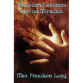 The Secret Science Behind Miracles: The Secret Science Behind Miracles: Mind, Prayer, and the Hidden Laws of Spiritual Power