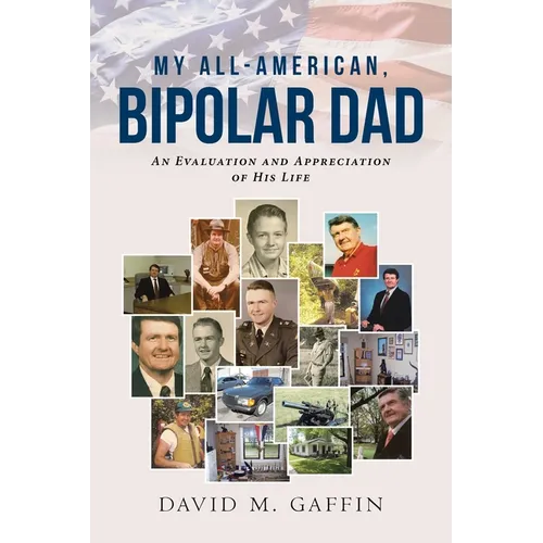 My All-American, Bipolar Dad: An Evaluation and Appreciation of His Life