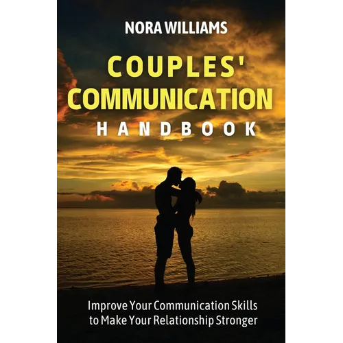 Couples' Communication Handbook: Improve Your Communication Skills to Make Your Relationship Stronger