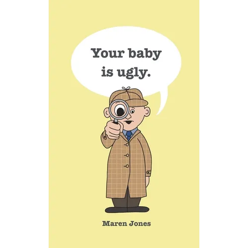 Your baby is ugly.