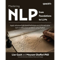 Mastering NLP from Foundations to LLMs: Apply advanced rule-based techniques to LLMs and solve real-world business problems using Python
