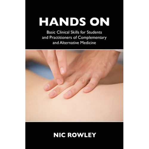 Hands On: Basic Clinical Skills for Students and Practitioners of Complementary and Alternative Medicine