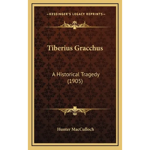 Tiberius Gracchus: A Historical Tragedy (1905)