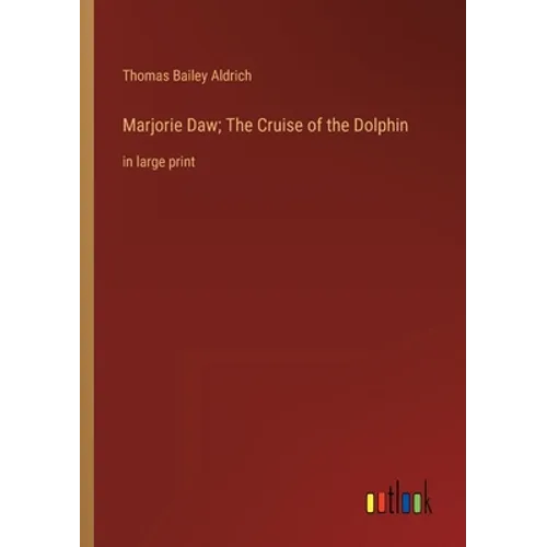 Marjorie Daw; The Cruise of the Dolphin: in large print
