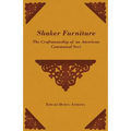 Shaker Furniture - The Craftsmanship of an American Communal Sect