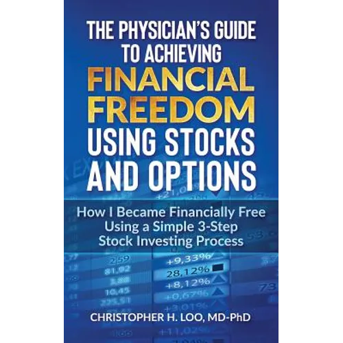 The Physicians Guide to Achieving Financial Freedom Using Stocks & Options: How I Became Financially Free Using a Simple 3-Step Process Investing in S