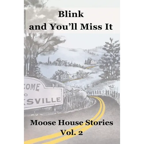 Blink and You'll Miss It: Moose House Stories Volume 2