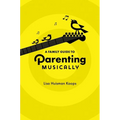 A Family Guide to Parenting Musically