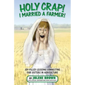 Holy Crap! I Married a Farmer!