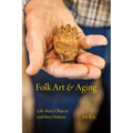 Folk Art and Aging: Life-Story Objects and Their Makers