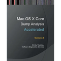 Accelerated Mac OS X Core Dump Analysis, Second Edition: Training Course Transcript with GDB and LLDB Practice Exercises