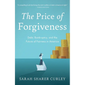 The Price of Forgiveness: Debt, Bankruptcy, and the Future of Fairness in America