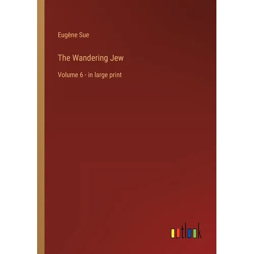 The Wandering Jew: Volume 6 - in large print