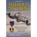Without Precedent. 2nd Edition: Commando, Fighter Pilot and the true story of Australia's first Purple Heart