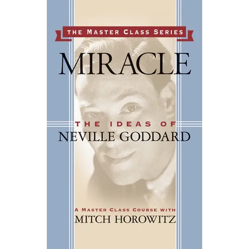 Miracle (Master Class Series): The Ideas of Neville Goddard