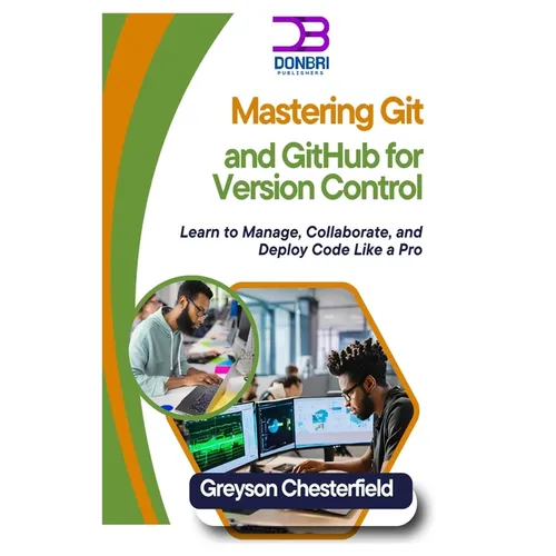 Mastering Git and GitHub for Version Control: Learn to Manage, Collaborate, and Deploy Code Like a Pro