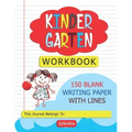 Kindergarten Workbook: 150 Blank Writing Paper with Lines