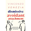 Dismissive Avoidant Attachment: Stop Ignoring your Emotions, Shorten Distance in Relationships and Cultivate Emotional Intimacy without Feeling Trappe