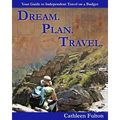 Dream. Plan. Travel: Your Guide to Independent Travel on a Budget