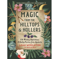 Magic from the Hilltops and Hollers: Folk Witchery, Superstitions, and Healing Practices from Appalachia
