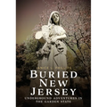 Buried New Jersey: Underground Adventures in the Garden State