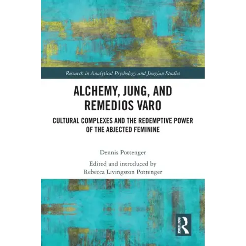 Alchemy, Jung, and Remedios Varo: Cultural Complexes and the Redemptive Power of the Abjected Feminine