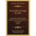 The Northwest Passage By Land: Being The Narrative Of An Expedition From The Atlantic To The Pacific (1865)