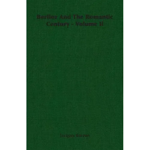 Berlioz And The Romantic Century - Volume Ii