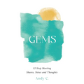 Gems: 12-Step Meeting Shares, Notes and Thoughts