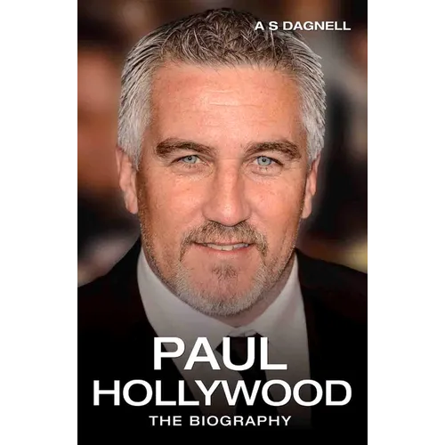 Paul Hollywood - The Biography