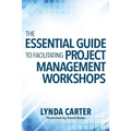 The Essential Guide to Facilitating Project Management Workshops