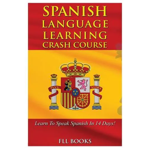 Spanish Language Learning Crash Course: Learn to Speak Spanish in 14 Days!