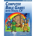 Computer Bible Games with Visual C# 2019 Edition: A Beginning Programming Tutorial For Christian Schools & Homeschools