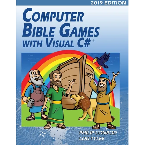 Computer Bible Games with Visual C# 2019 Edition: A Beginning Programming Tutorial For Christian Schools & Homeschools