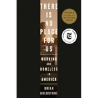There Is No Place for Us: Working and Homeless in America (Pulitzer Prize Winner) - Hardcover
