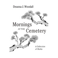 Mornings at the Cemetery: A Collection of Haiku