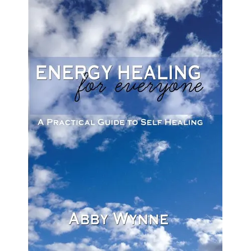 Energy Healing for Everyone. A Practical Guide for Self-Healing.