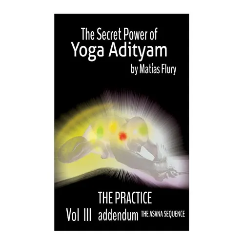 The Secret Power Of Yoga Adityam Vol 3 The Practice: Mudras and Pranayam