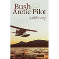Bush and Arctic Pilot: A Pilot's Story