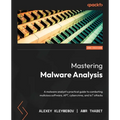 Mastering Malware Analysis - Second Edition: A malware analyst's practical guide to combating malicious software, APT, cybercrime, and IoT attacks